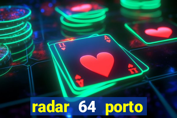 radar 64 porto seguro hoje